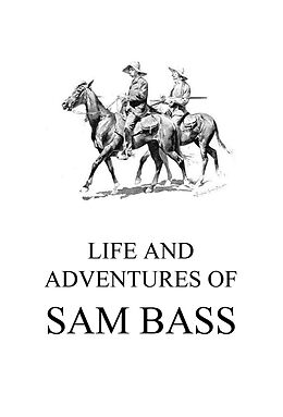 E-Book (epub) Life and Adventures of Sam Bass von Sam Bass