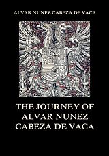 eBook (epub) The Journey of Alvar Nuñez Cabeza De Vaca de Alvar Nuñez Cabeza De Vaca