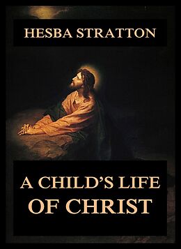 eBook (epub) A Child's Life Of Christ de Hesba Stretton