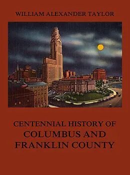 E-Book (epub) Centennial History of Columbus and Franklin County von William Alexander Taylor