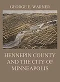 E-Book (epub) Hennepin County and the City of Minneapolis von J. Fletcher Williams, Edward D. Neill, C. M. Foote