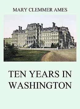 E-Book (epub) Ten Years In Washington von Mary Clemmer Ames
