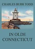 E-Book (epub) In Olde Connecticut von Charles Burr Todd