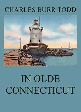 E-Book (epub) In Olde Connecticut von Charles Burr Todd