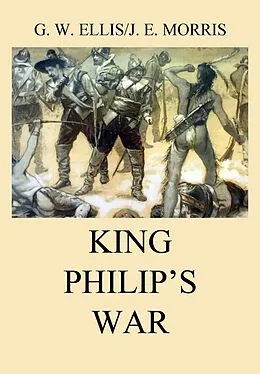 E-Book (epub) King Philip's War von George William Ellis, John Emery Morris