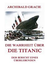 E-Book (epub) Die Wahrheit über die Titanic von Archibald Gracie