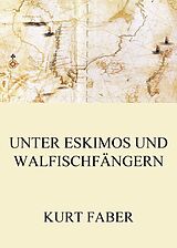 E-Book (epub) Unter Eskimos und Walfischfängern von Kurt Faber