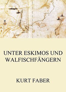 E-Book (epub) Unter Eskimos und Walfischfängern von Kurt Faber