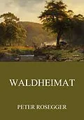 E-Book (epub) Waldheimat von Peter Rosegger