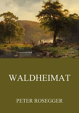 E-Book (epub) Waldheimat von Peter Rosegger