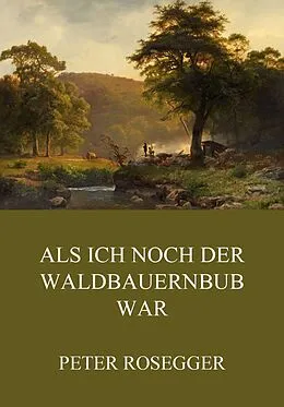 E-Book (epub) Als ich noch der Waldbauernbub war von Peter Rosegger