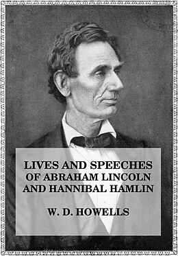 eBook (epub) Lives and Speeches of Abraham Lincoln and Hannibal Hamlin de William Den Howells, John L. Hayes