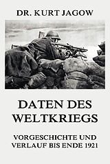 E-Book (epub) Daten des Weltkriegs - Vorgeschichte und Verlauf bis Ende 1921 von Dr. Kurt Jagow
