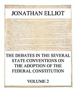 eBook (epub) The Debates in the several State Conventions on the Adoption of the Federal Constitution, Vol. 2 de Jonathan Elliot