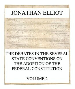 eBook (epub) The Debates in the several State Conventions on the Adoption of the Federal Constitution, Vol. 2 de Jonathan Elliot