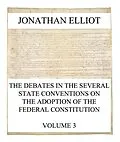 E-Book (epub) The Debates in the several State Conventions on the Adoption of the Federal Constitution, Vol. 3 von Jonathan Elliot