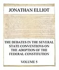 E-Book (epub) The Debates in the several State Conventions on the Adoption of the Federal Constitution, Vol. 5 von Jonathan Elliot