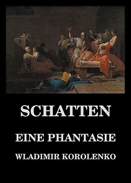 E-Book (epub) Schatten - Eine Phantasie von Wladimir Korolenko