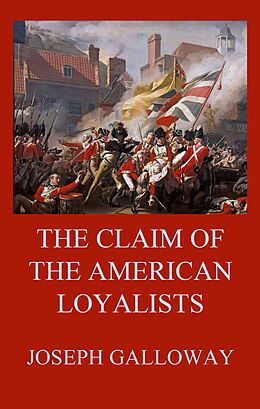 eBook (epub) The Claim of the American Loyalists de Joseph Galloway