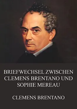 E-Book (epub) Briefwechsel zwischen Clemens Brentano und Sophie Mereau von Clemens Brentano