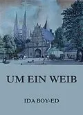 E-Book (epub) Um ein Weib von Ida Boy-Ed