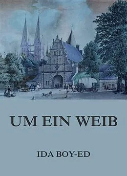 E-Book (epub) Um ein Weib von Ida Boy-Ed