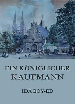E-Book (epub) Ein königlicher Kaufmann von Ida Boy-Ed