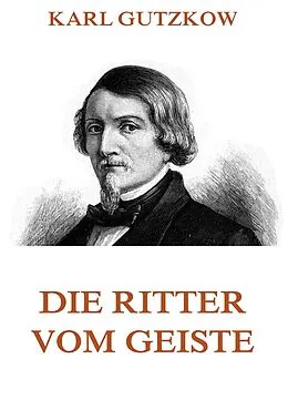 E-Book (epub) Die Ritter vom Geiste von Karl Gutzkow
