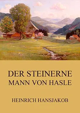 E-Book (epub) Der steinerne Mann von Hasle von Heinrich Hansjakob
