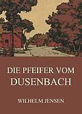 E-Book (epub) Die Pfeifer vom Dusenbach von Wilhelm Jensen