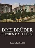 E-Book (epub) Drei Brüder suchen das Glück von Paul Keller