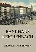 E-Book (epub) Bankhaus Reichenbach von Artur Landsberger