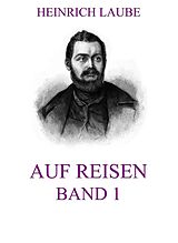 E-Book (epub) Auf Reisen, Band 1 von Heinrich Laube