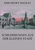 E-Book (epub) Schilderungen aus der kleinen Stadt von John Henry Mackay
