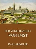 E-Book (epub) Der Vogelhändler von Imst von Karl Spindler