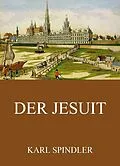 E-Book (epub) Der Jesuit von Karl Spindler