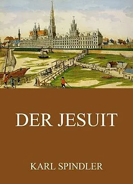 E-Book (epub) Der Jesuit von Karl Spindler