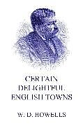 eBook (epub) Certain Delightful English Towns de William Dean Howells