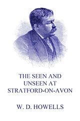 eBook (epub) The Seen and Unseen at Stratford-On-Avon de William Dean Howells