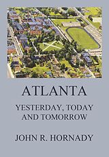 eBook (epub) Atlanta - Yesterday, Today And Tomorrow de John R. Hornady