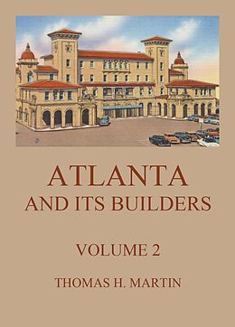 eBook (epub) Atlanta And Its Builders, Vol. 2 - A Comprehensive History Of The Gate City Of The South de Thomas H. Martin