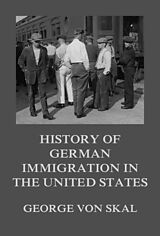 eBook (epub) History Of German Immigration In The United States de George von Skal