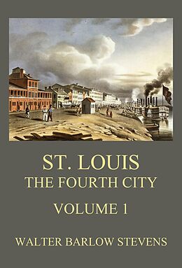 eBook (epub) St. Louis - The Fourth City, Volume 1 de Walter Barlow Stevens