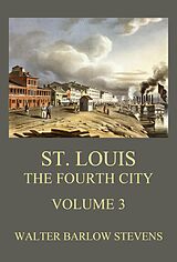 eBook (epub) St. Louis - The Fourth City, Volume 3 de Walter Barlow Stevens