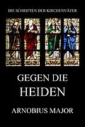 E-Book (epub) Gegen die Heiden von Arnobius Major