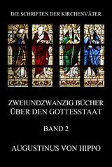 E-Book (epub) Zweiundzwanzig Bücher über den Gottesstaat, Band 2 von Augustinus von Hippo