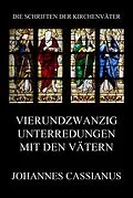 E-Book (epub) Vierundzwanzig Unterredungen mit den Vätern von Johannes Cassianus