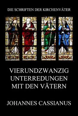 E-Book (epub) Vierundzwanzig Unterredungen mit den Vätern von Johannes Cassianus