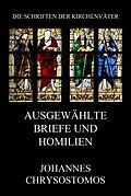 E-Book (epub) Ausgewählte Briefe und Homilien von Johannes Chrysostomus