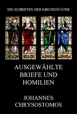 E-Book (epub) Ausgewählte Briefe und Homilien von Johannes Chrysostomus